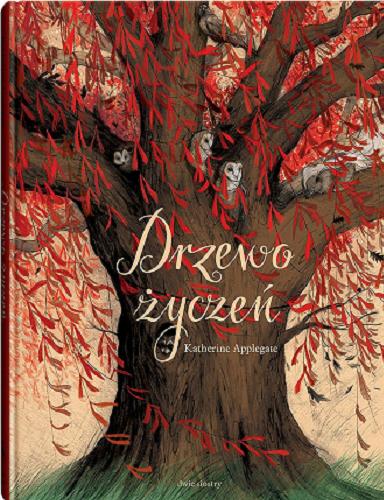 Okładka książki Drzewo życzeń / Katherine Applegate ; z języka angielskiego przełożyła Małgorzata Glasenapp ; ilustrowała Sara Olszewska.