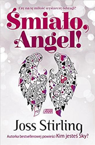Okładka książki Śmiało, Angel! / Joss Stirling ; [tłumaczenie Emilia Kiereś].