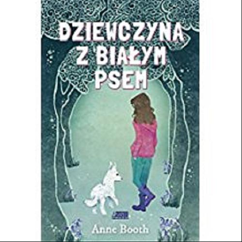 Okładka książki Dziewczyna z białym psem / Anne Booth ; [tłumaczenie Anna Dobroń].
