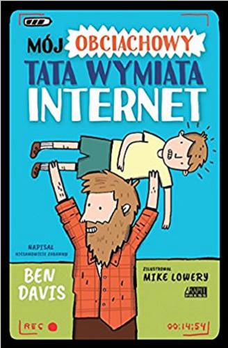 Okładka książki Mój obciachowy tata wymiata internet / napisał niesamowicie zabawny Ben Davis ; zilustrował Mike Lowery ; przetłumaczyła Iwona Libucha.