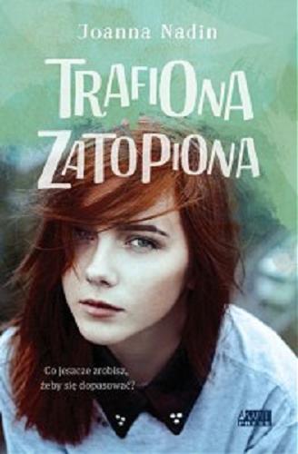 Okładka książki Trafiona zatopiona / Joanna Nadin ; przekład Iwona Żółtowska.