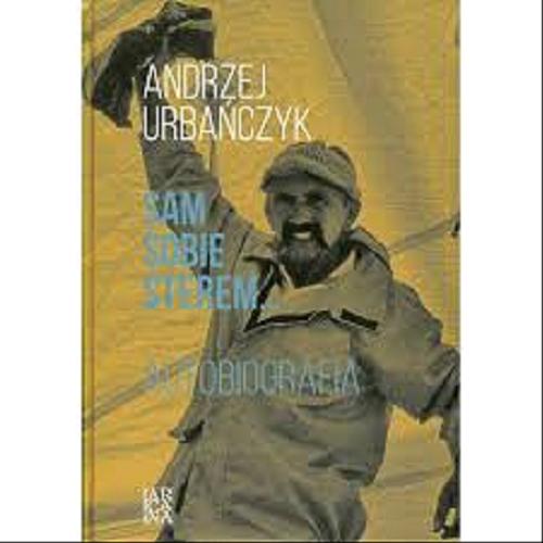 Okładka książki Sam sobie sterem, żeglarzem, okrętem : autobiografia. T. 2, Świat / Andrzej Urbańczyk.