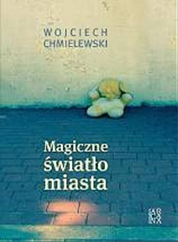 Okładka książki Magiczne światło miasta / Wojciech Chmielewski.