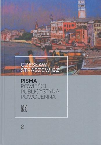 Okładka książki Powieści, publicystyka powojenna / Czesław Straszewicz.
