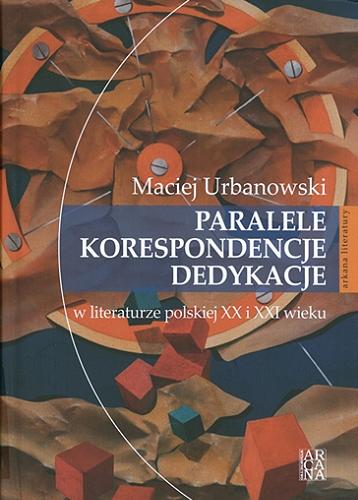 Okładka książki  Paralele, korespondencje, dedykacje w literaturze polskiej XX i XXI wieku 1