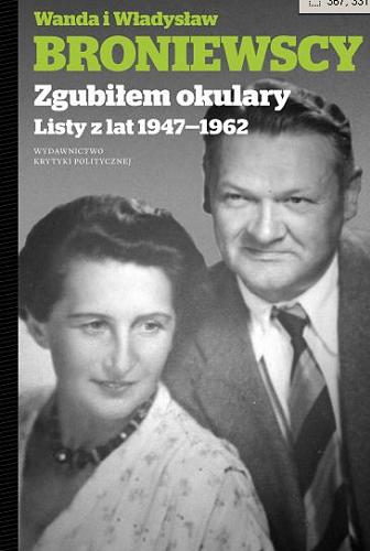 Okładka książki Zgubiłem okulary... : listy z lat 1947-1962 / Władysław i Wanda Broniewscy ; opracowanie z rękopisu, przypisy, wstęp i zakończenie Wioletta Bojda.