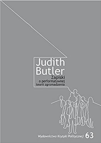 Okładka książki Zapiski o performatywnej teorii zgromadzeń / Judith Butler ; przełożyła Joanna Bednarek.