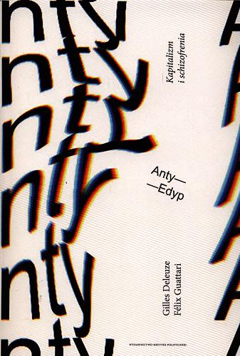 Okładka książki Anty-Edyp / Gilles Deleuze, Félix Guattari ; przełożył Tomasz Kaszubski.
