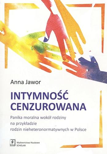 Okładka książki  Intymność cenzurowana : panika moralna wokół rodziny na przykładzie rodzin nieheteronormatywnych w Polsce  1