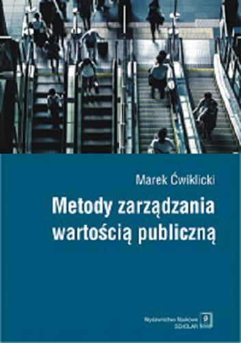 Okładka książki Metody zarządzania wartością publiczną / Marek Ćwiklicki.