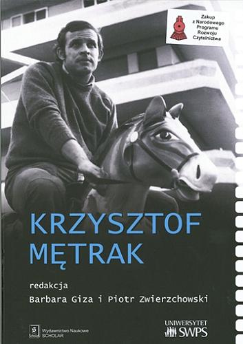 Okładka książki Krzysztof Mętrak / redakcja Barbara Giza i Piotr Zwierzchowski ; Uniwersytet SWPS.