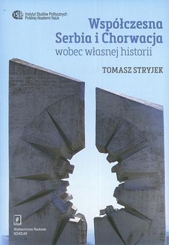 Okładka książki  Współczesna Serbia i Chorwacja wobec własnej historii  1