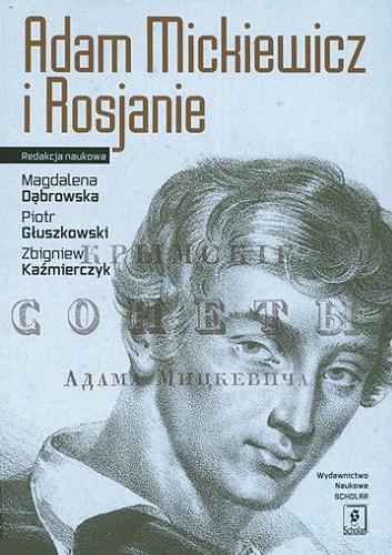 Okładka książki Adam Mickiewicz i Rosjanie / redakcja naukowa Magdalena Dąbrowska, Piotr Głuszkowski, Zbigniew Kaźmierczyk.