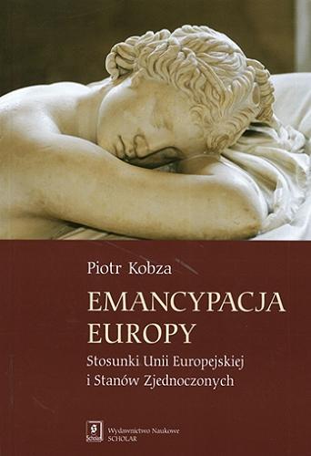 Okładka książki  Emancypacja Europy : stosunki Unii Europejskiej i Stanów Zjednoczonych  1