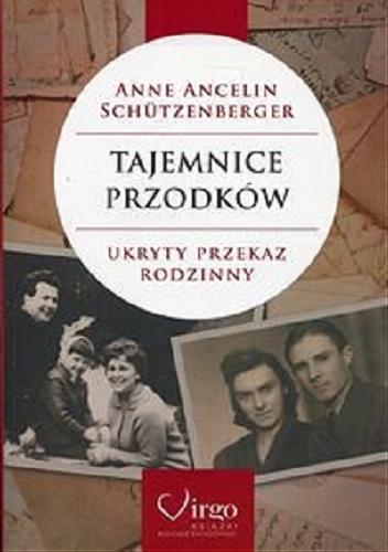 Okładka książki Tajemnice przodków : ukryty przekaz rodzinny / Anne Ancelin Schützenberger ; przekład Blanka Łyszkowska.