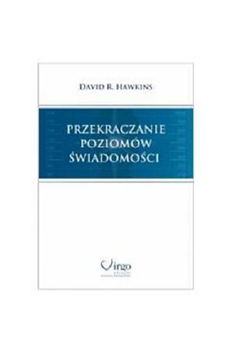 Okładka  Przekraczanie poziomów świadomości : schody do oświecenia / David R. Hawkins ; przekład Katarzyna Dumińska.