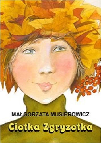 Okładka książki Ciotka Zgryzotka / Małgorzata Musierowicz ; projekt okładki i ilustracje Małgorzata Musierowicz.