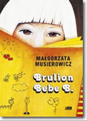 Okładka książki Brulion Bebe B. / Małgorzata Musierowicz ; [projekt okładki i ilustracje: Małgorzata Musierowicz].