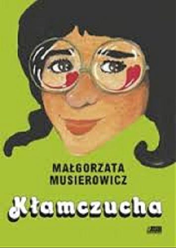 Okładka książki Kłamczucha / Małgorzata Musierowicz ; [projekt okładki i ilustracje Małgorzata Musierowicz].