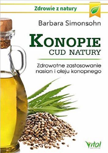 Okładka książki Konopie : cud natury : zdrowotne zastosowanie nasion i oleju konopnego / Barbara Simonsohn ; [tł. Małgorzata Rzepka].