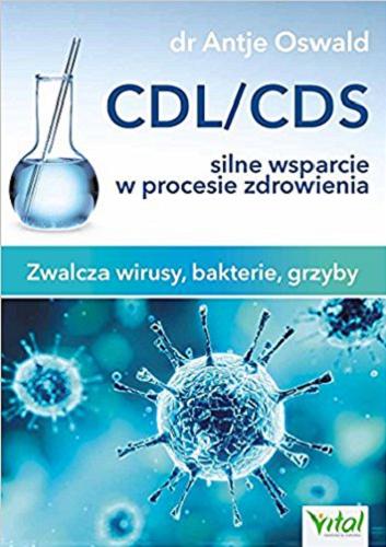 Okładka książki CDL/CDS : silne wsparcie w procesie zdrowienia : zwalcza wirusy, bakterie, grzyby / Antje Oswald ; [tłumaczenie Piotr Lewiński].