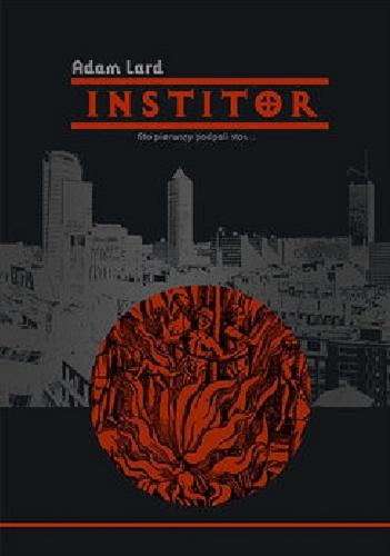 Okładka książki Institor: Kto pierwszy podpali stos... Adam Lard.