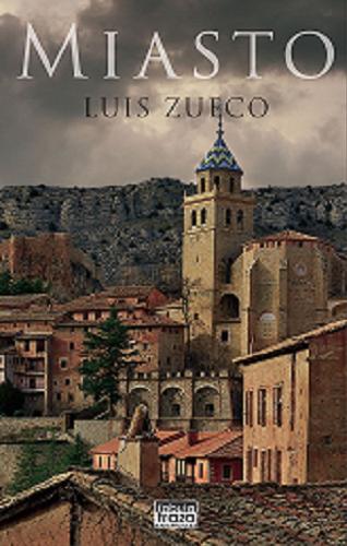 Okładka książki Miasto / Luis Zueco ; tłumaczyła Rozalya Sasor.