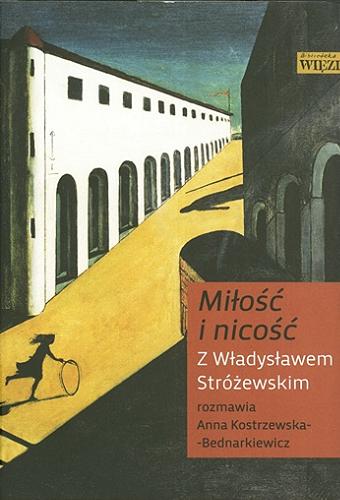 Okładka książki  Miłość i nicość : z Władysławem Stróżewskim rozmawia Anna Kostrzewska-Bednarkiewicz.  4