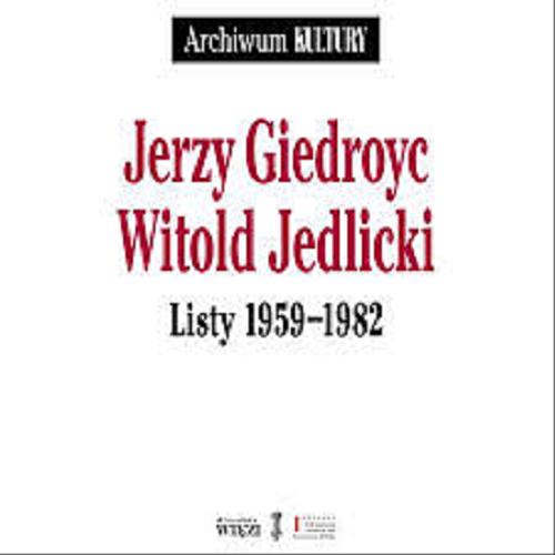 Okładka książki Listy 1959-1982 / Jerzy Giedroyc, Witold Jedlicki ; opracował, wstępem i przypisami opatrzył Marek Kornat.