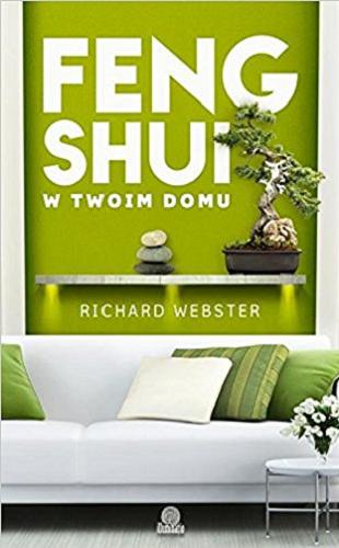 Okładka książki Feng shui w twoim domu / Richard Webster ; przełożyła Zuzanna Kaszkur.
