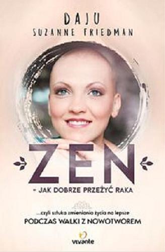 Okładka książki Zen : jak dobrze przeżyć raka / Daju Suzanne Friedman ; przełożył Łukasz Woźniak.