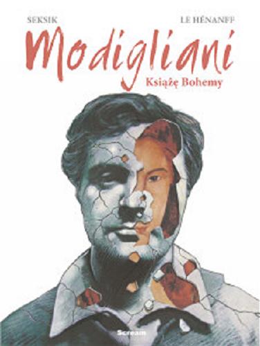 Okładka książki Modigliani : Książę Bohemy / rysunki Fabrice Le Hénanff ; scenariusz Laurent Seksik ; [tł. Paweł Biskupski].
