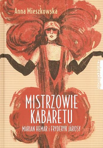 Okładka książki Mistrzowie kabaretu Marian Hemar i Fryderyk Járosy : od Qui pro Quo do Londynu / Anna Mieszkowska ; opracowanie graficzne Maryna Wiśniewska.