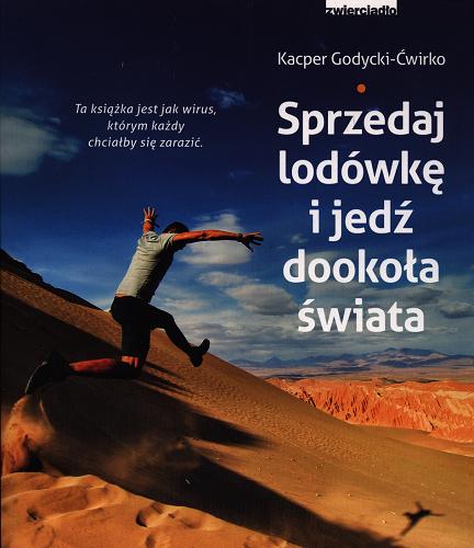 Okładka książki Sprzedaj lodówkę i jedź dookoła świata / Kacper Godycki-Ćwirko.