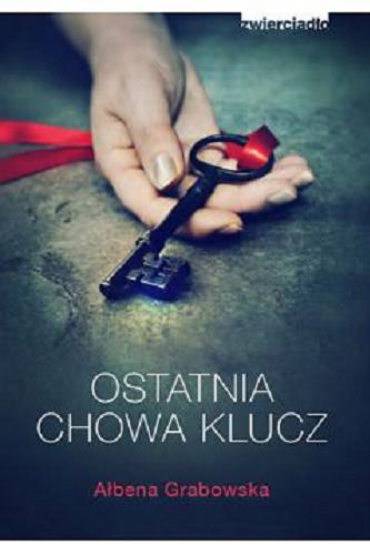 Okładka książki Ostatnia chowa klucz / Ałbena Grabowska.