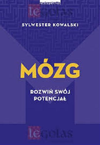 Okładka książki Mózg : rozwiń swój potencjał / Sylwester Kowalski.