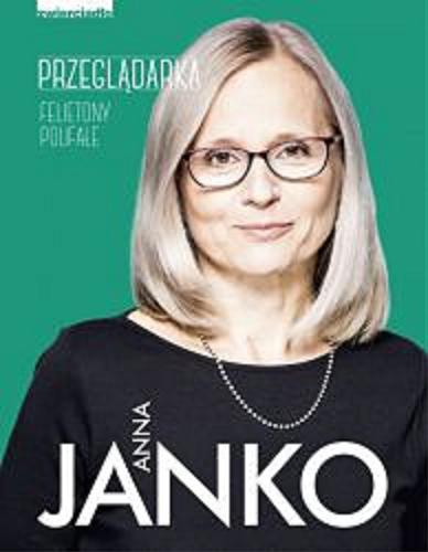 Okładka książki Przeglądarka : felietony poufałe / Anna Janko.