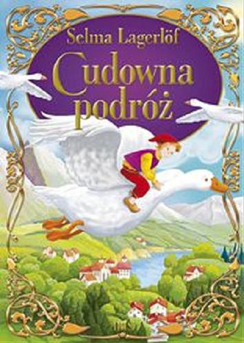 Okładka książki Cudowna podróż / Selma Lagierlof ; tłumaczenie Aleksandra Kubiak.