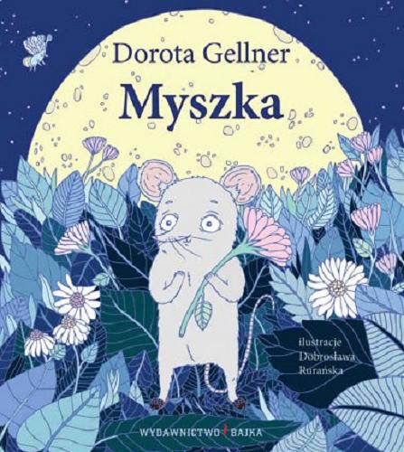 Okładka książki Myszka / [Dorota Gellner ; ilustracje Dobrosława Rurańska].