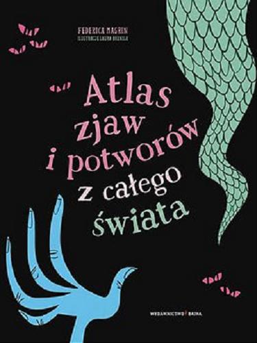 Okładka książki Atlas zjaw i potworów z całego świata / Federica Magrin ; z języka włoskiego przełożyła Ewa Nicewicz-Staszowska ; zilustrowała Laura Brenlla.
