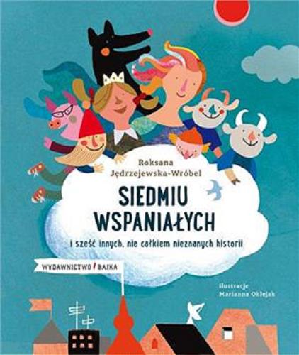 Okładka książki Siedmiu wspaniałych : i sześć innych, nie całkiem nieznanych historii / Roksana Jędrzejewska-Wróbel ; ilustracje Marianna Oklejak.