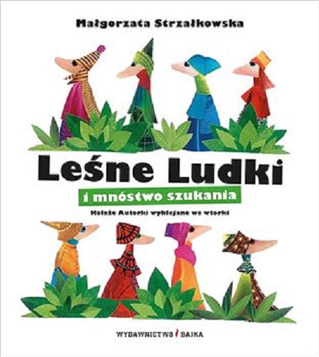 Okładka książki Leśne ludki i mnóstwo szukania : Kolaże Autorki wyklejane we wtorki / Małgorzata Strzałkowska.