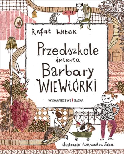 Okładka książki Przedszkole imienia Barbary Wiewiórki / Rafał Witek ; ilustracje Aleksandra Fabia.