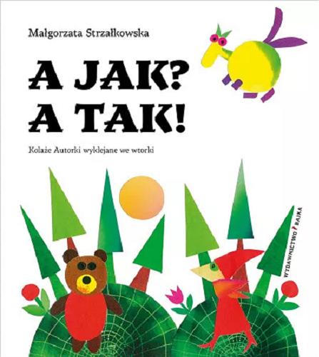 Okładka książki A jak? A tak! : kolaże Autorki wyklejane we wtorki / Małgorzata Strzałkowska.