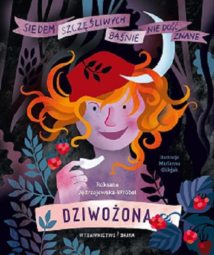 Okładka książki Dziwożona : baśń o wolności / Roksana Jędrzejewska-Wróbel ; ilustracje Marianna Oklejak.