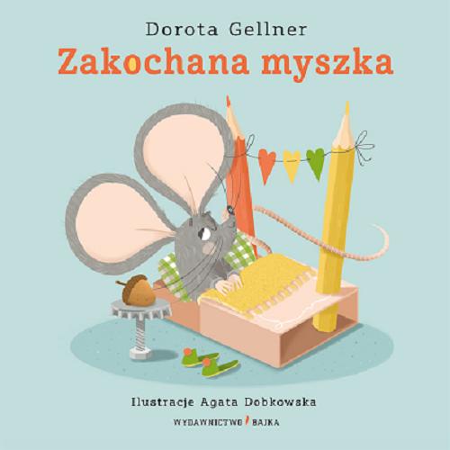 Okładka książki Zakochana myszka / Dorota Gellner ; ilustracje Agata Dobkowska.