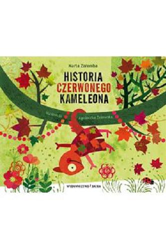 Okładka książki Historia czerwonego kameleona / Marta Zaremba ; ilustracje Agnieszka Żelewska.