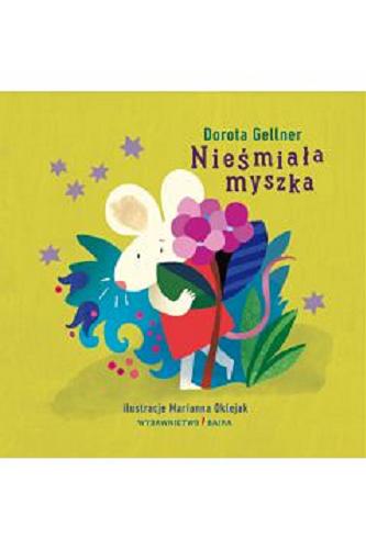 Okładka książki Nieśmiała myszka / Dorota Gellner ; ilustracje Marianna Oklejak.