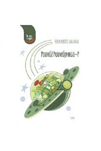 Okładka książki Podróż Podwójnego-P / Fernando Lalana ; ilustracje Laura Ferracioli ; przekład Tomasz Pindel.