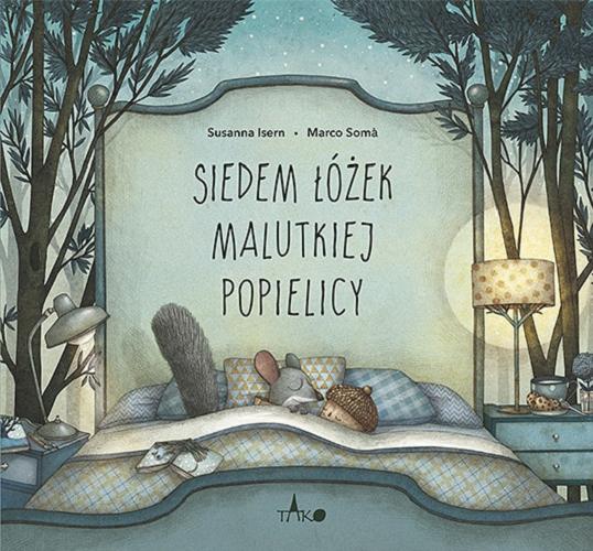 Okładka książki Siedem łóżek malutkiej popielicy / Susanna Isern ; ilustracje Marco Soma ; przekład Tomasz Pindel.